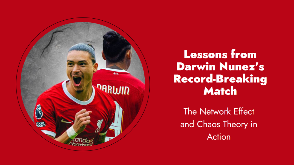 The Network Effect and Chaos Theory in Action: Lessons from Darwin Nuñez's Record-Breaking Match
